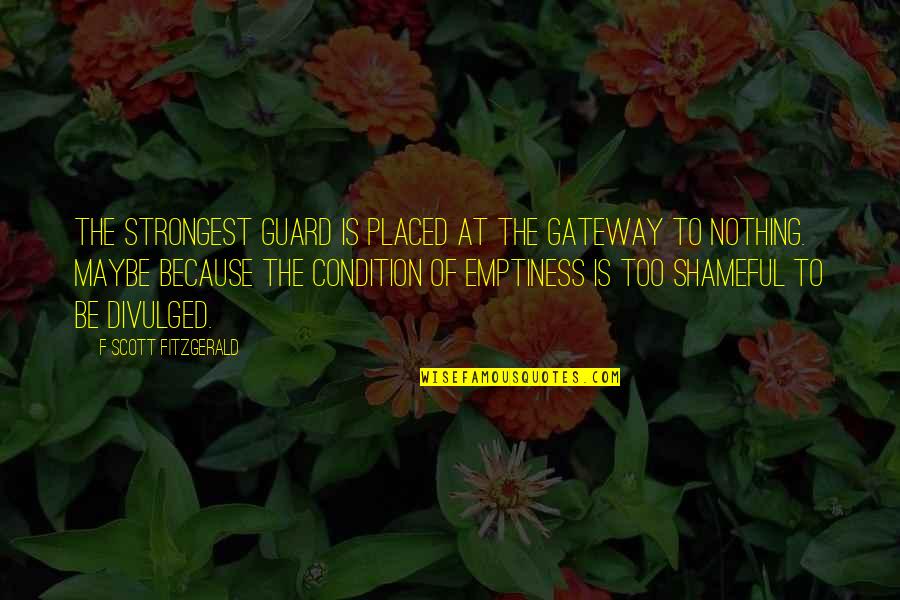 Shameful Quotes By F Scott Fitzgerald: The strongest guard is placed at the gateway