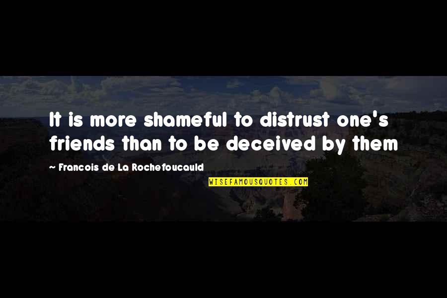Shameful Quotes By Francois De La Rochefoucauld: It is more shameful to distrust one's friends