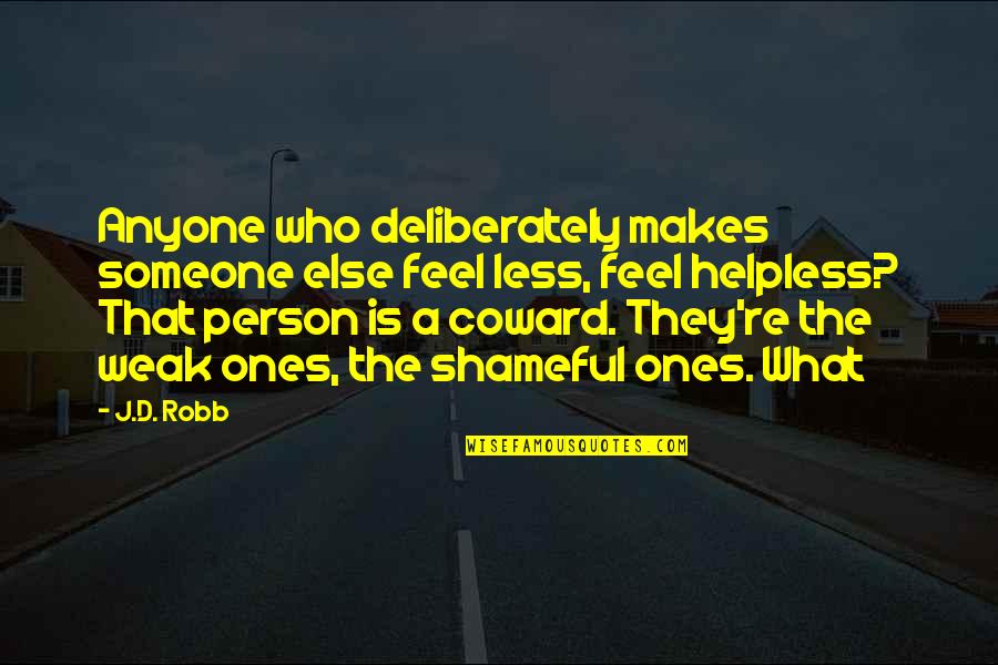 Shameful Quotes By J.D. Robb: Anyone who deliberately makes someone else feel less,