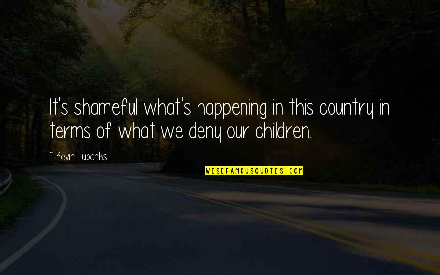 Shameful Quotes By Kevin Eubanks: It's shameful what's happening in this country in Shameful Quotes By Kevin Eubanks: It's shameful what's happening in this country in
