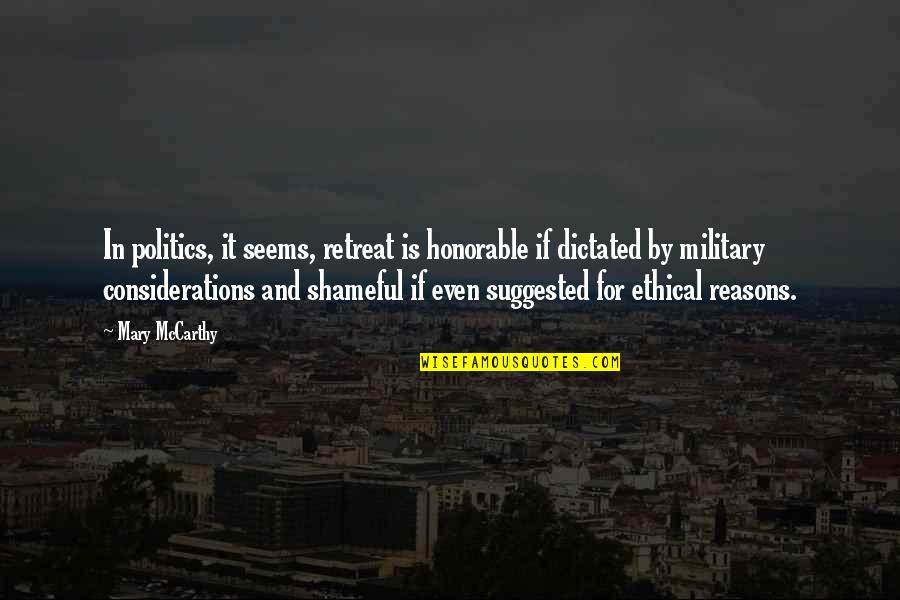 Shameful Quotes By Mary McCarthy: In politics, it seems, retreat is honorable if Shameful Quotes By Mary McCarthy: In politics, it seems, retreat is honorable if