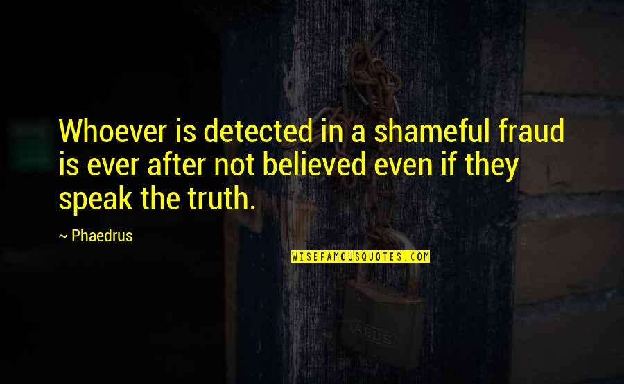 Shameful Quotes By Phaedrus: Whoever is detected in a shameful fraud is