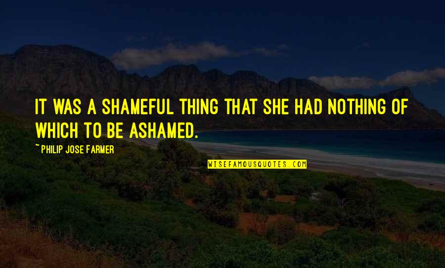 Shameful Quotes By Philip Jose Farmer: It was a shameful thing that she had