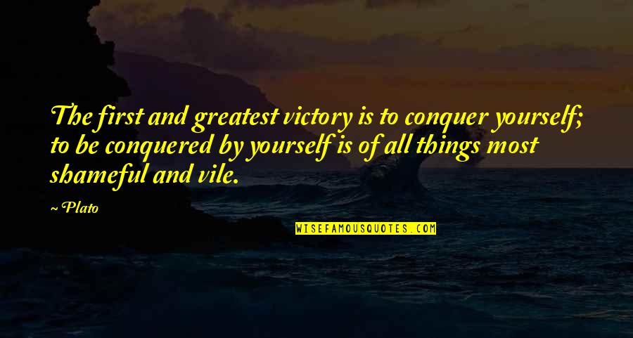Shameful Quotes By Plato: The first and greatest victory is to conquer Shameful Quotes By Plato: The first and greatest victory is to conquer