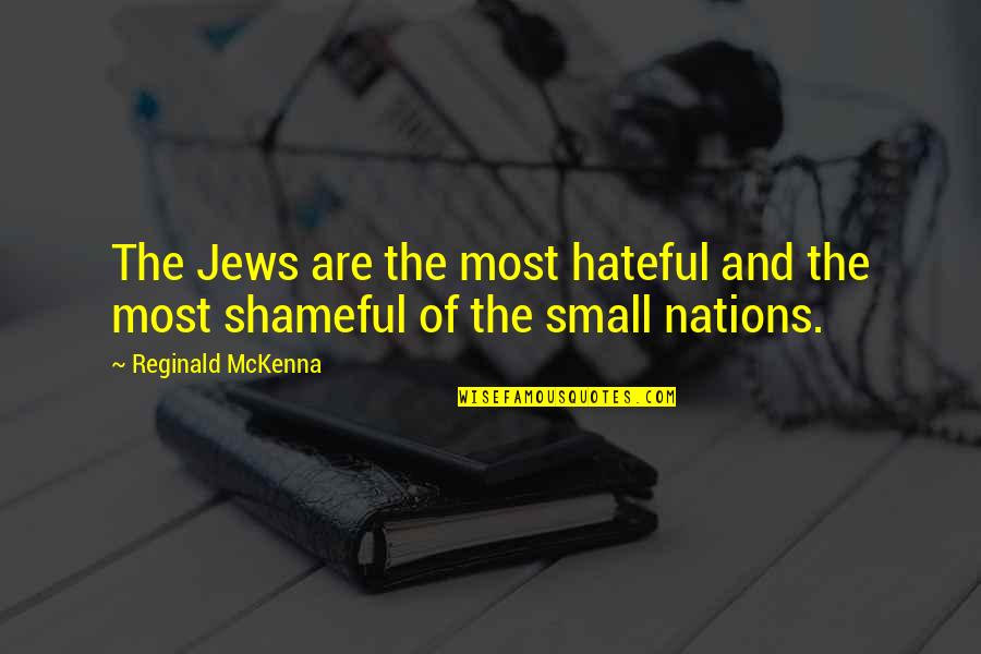 Shameful Quotes By Reginald McKenna: The Jews are the most hateful and the