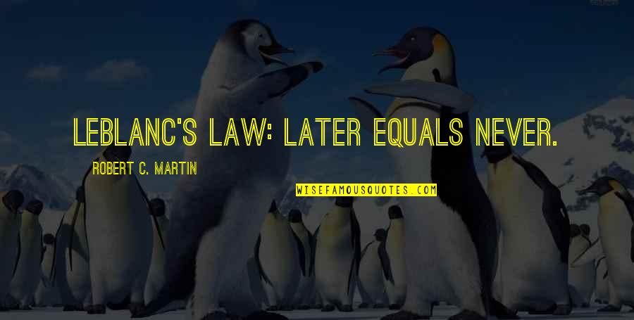 Shamefulness Synonyms Quotes By Robert C. Martin: LeBlanc's law: Later equals never. Shamefulness Synonyms Quotes By Robert C. Martin: LeBlanc's law: Later equals never.