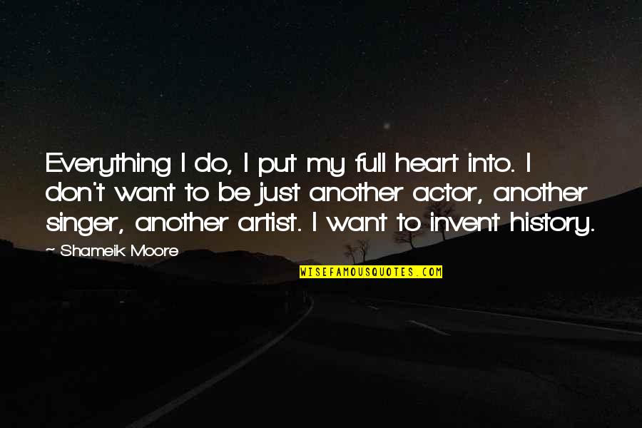 Shameik Quotes By Shameik Moore: Everything I do, I put my full heart