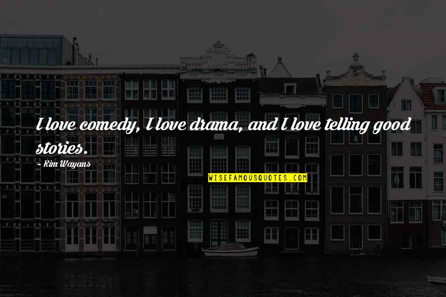 Shameika Quotes By Kim Wayans: I love comedy, I love drama, and I
