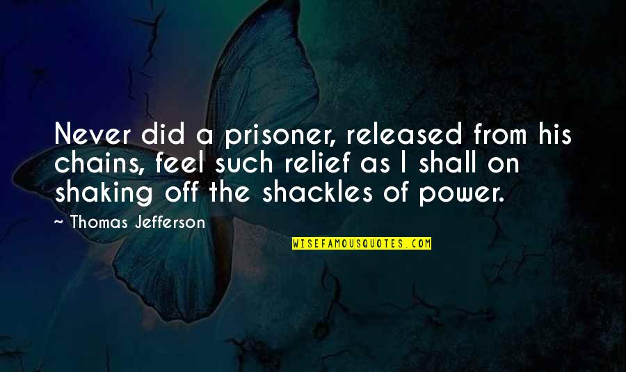 Shamekia Ballentine Quotes By Thomas Jefferson: Never did a prisoner, released from his chains,
