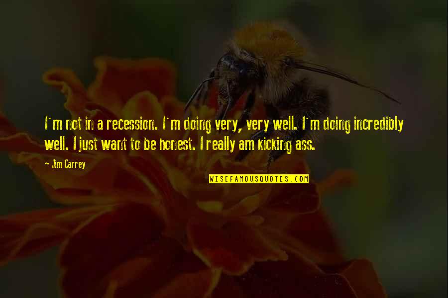 Shameless Robbie Quotes By Jim Carrey: I'm not in a recession. I'm doing very,