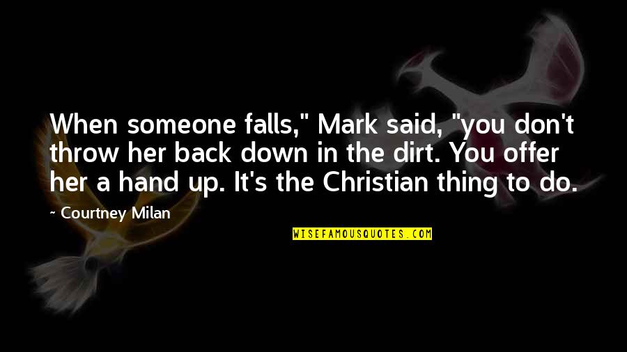 Shameless Self Promotion Quotes By Courtney Milan: When someone falls," Mark said, "you don't throw