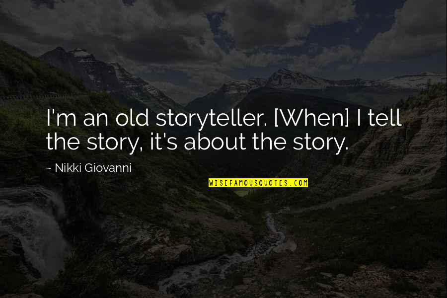 Shameless Uk Funny Quotes By Nikki Giovanni: I'm an old storyteller. [When] I tell the