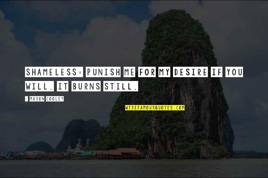 Shameless Us Quotes By Mason Cooley: Shameless: Punish me for my desire if you