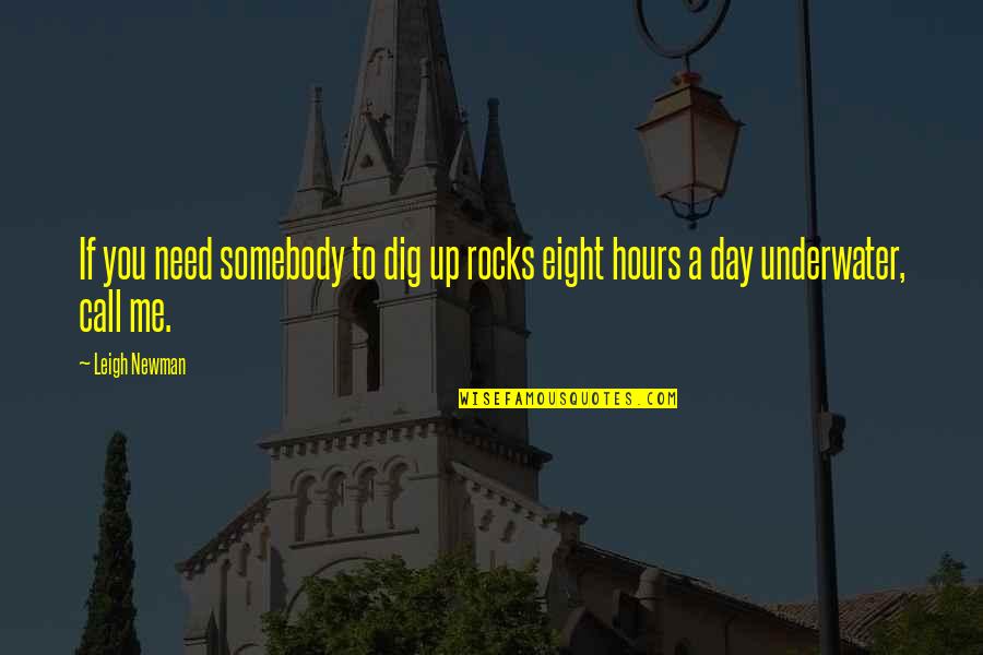 Shamell Bell Quotes By Leigh Newman: If you need somebody to dig up rocks