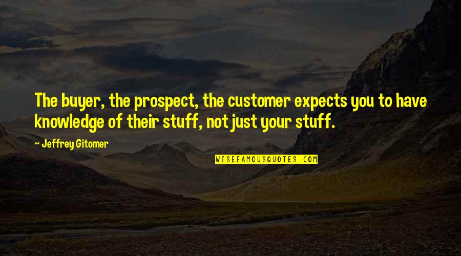 Shamengwa Louise Quotes By Jeffrey Gitomer: The buyer, the prospect, the customer expects you