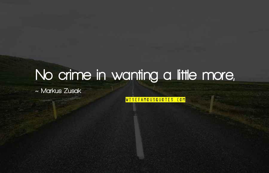 Shamengwa Louise Quotes By Markus Zusak: No crime in wanting a little more,