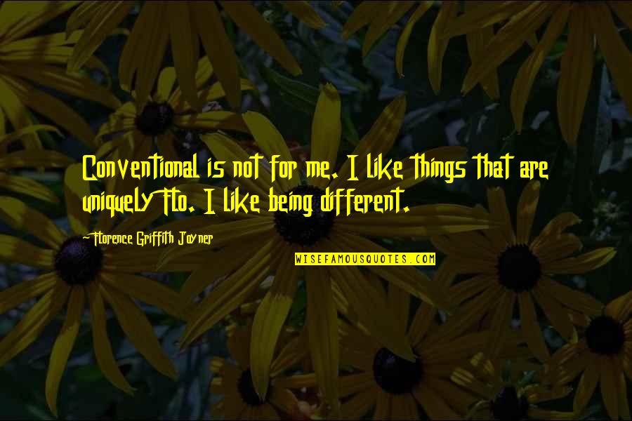 Shamera Quotes By Florence Griffith Joyner: Conventional is not for me. I like things Shamera Quotes By Florence Griffith Joyner: Conventional is not for me. I like things