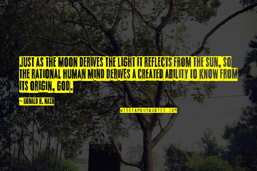 Shamera Quotes By Ronald H. Nash: Just as the moon derives the light it Shamera Quotes By Ronald H. Nash: Just as the moon derives the light it