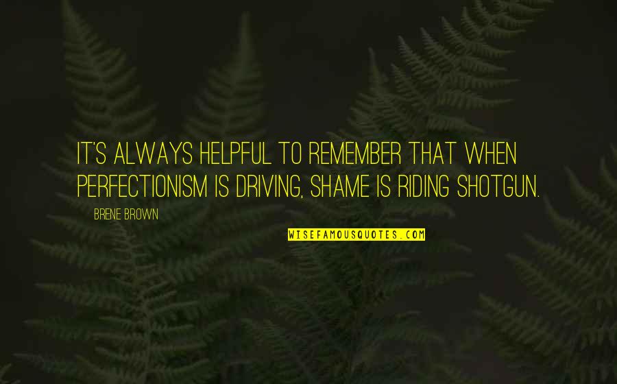Shame's Quotes By Brene Brown: It's always helpful to remember that when perfectionism