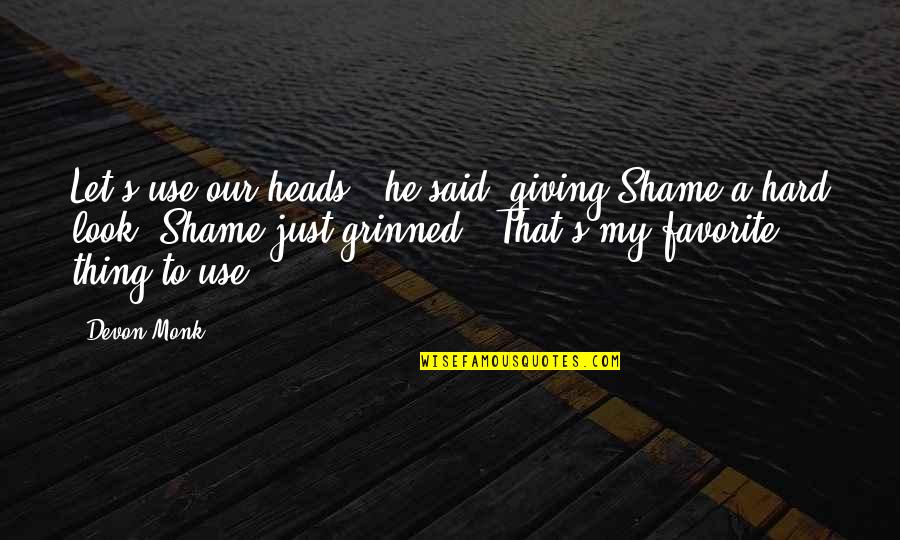 Shame's Quotes By Devon Monk: Let's use our heads," he said, giving Shame