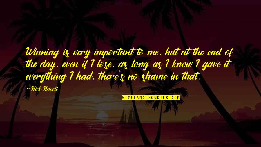 Shame's Quotes By Nick Newell: Winning is very important to me, but at Shame's Quotes By Nick Newell: Winning is very important to me, but at