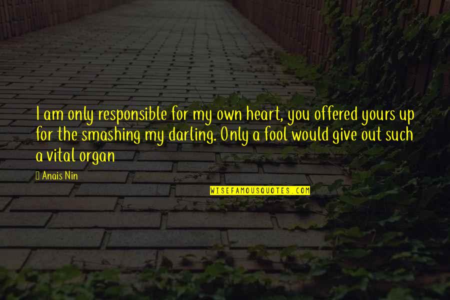 Shamful Quotes By Anais Nin: I am only responsible for my own heart,