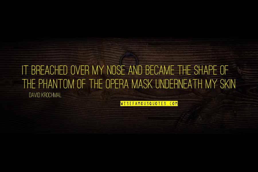 Shami Kebab Quotes By David Krochmal: It breached over my nose and became the Shami Kebab Quotes By David Krochmal: It breached over my nose and became the