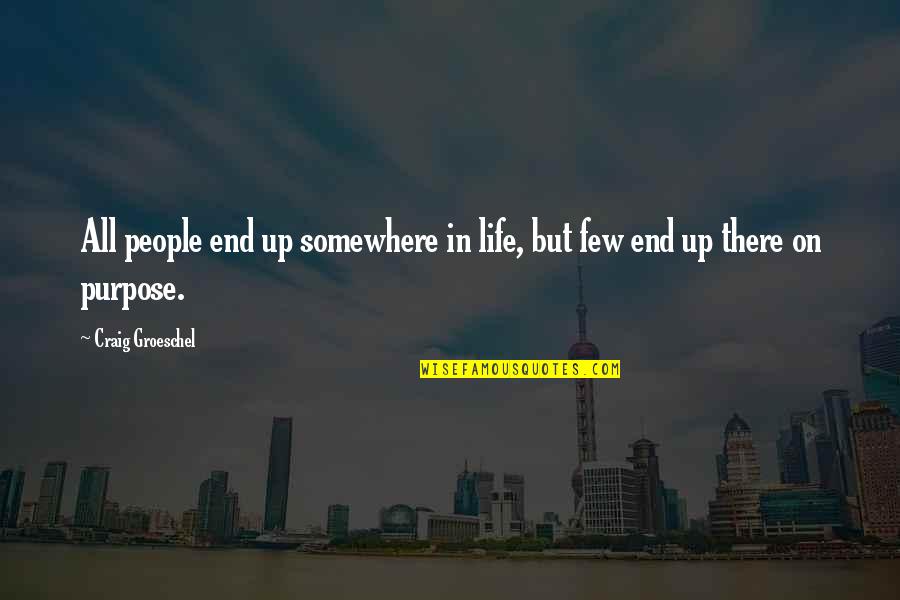 Shamie Royston Quotes By Craig Groeschel: All people end up somewhere in life, but
