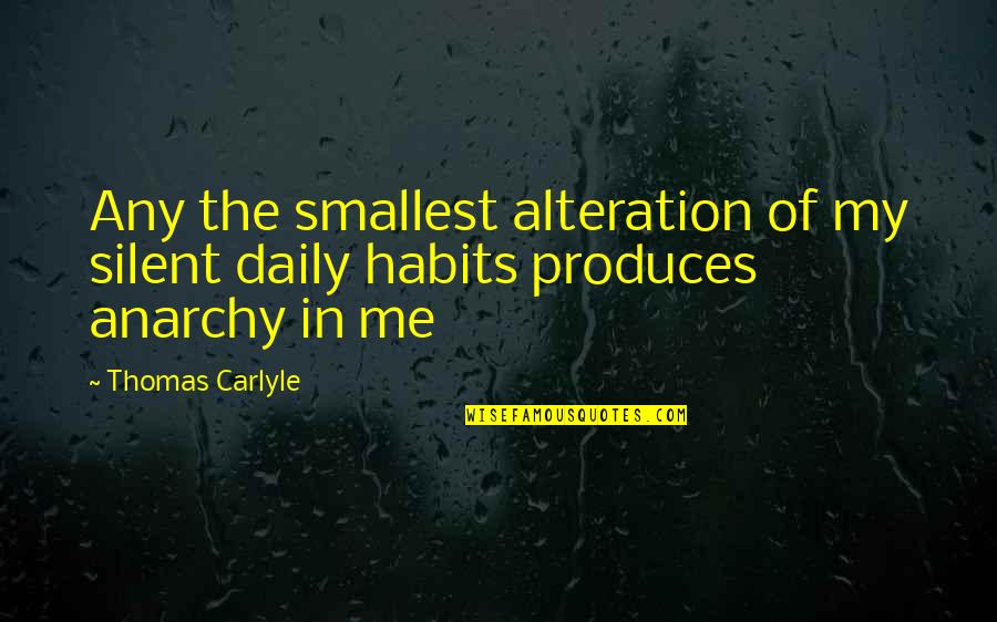 Shamika Ravi Quotes By Thomas Carlyle: Any the smallest alteration of my silent daily
