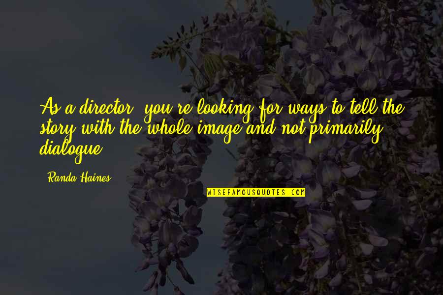 Shamikuqja Quotes By Randa Haines: As a director, you're looking for ways to