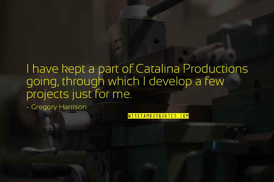 Shamila Quotes By Gregory Harrison: I have kept a part of Catalina Productions Shamila Quotes By Gregory Harrison: I have kept a part of Catalina Productions