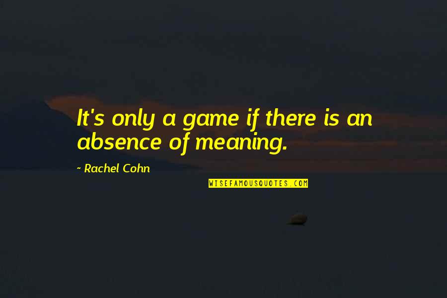 Shamila Quotes By Rachel Cohn: It's only a game if there is an Shamila Quotes By Rachel Cohn: It's only a game if there is an