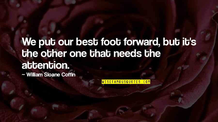Shamilov Last Name Quotes By William Sloane Coffin: We put our best foot forward, but it's