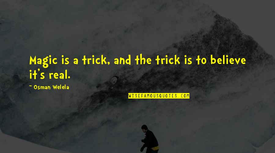 Shamima Begum Funny Quotes By Osman Welela: Magic is a trick, and the trick is Shamima Begum Funny Quotes By Osman Welela: Magic is a trick, and the trick is