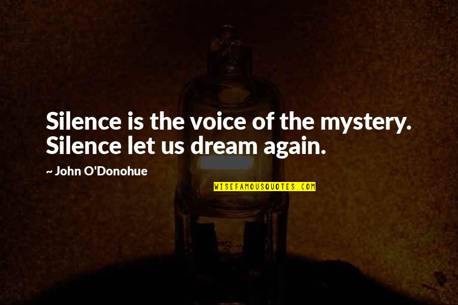 Shamima Quotes By John O'Donohue: Silence is the voice of the mystery. Silence