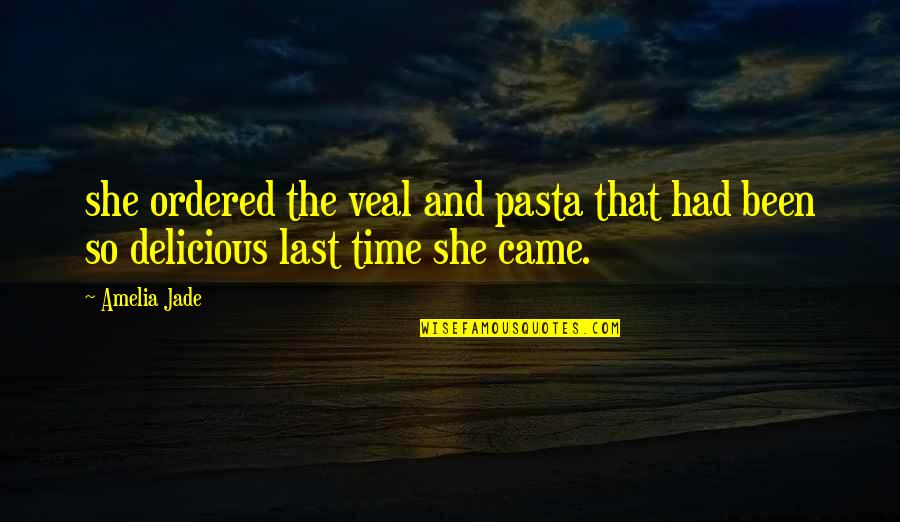 Shamina Talyarkhan Quotes By Amelia Jade: she ordered the veal and pasta that had