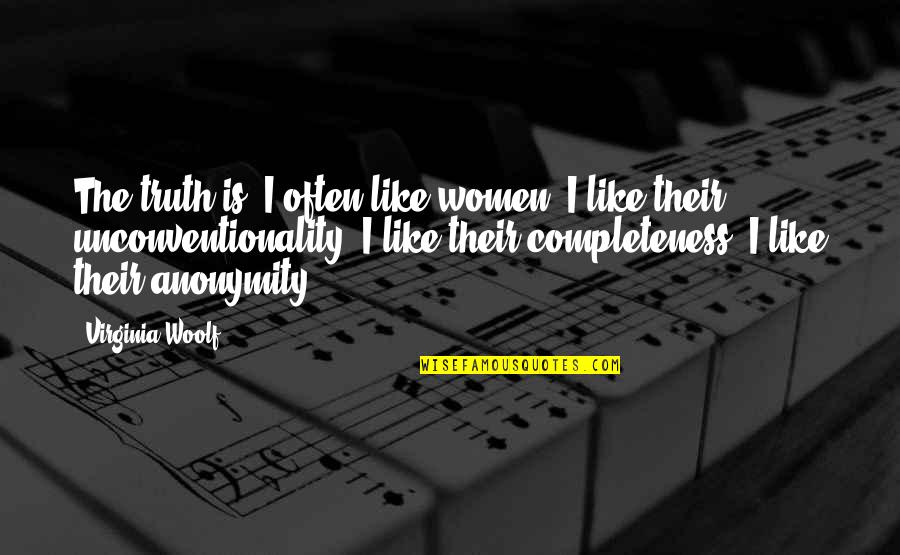 Shamina Talyarkhan Quotes By Virginia Woolf: The truth is, I often like women. I Shamina Talyarkhan Quotes By Virginia Woolf: The truth is, I often like women. I