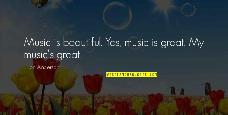 Shamir Relax Quotes By Jon Anderson: Music is beautiful. Yes, music is great. My