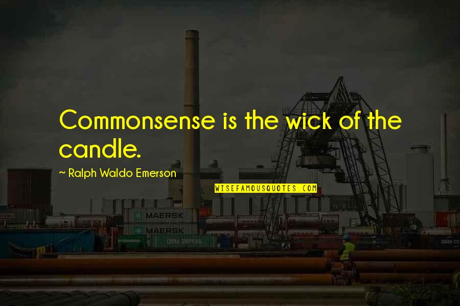 Shamiran Wagner Quotes By Ralph Waldo Emerson: Commonsense is the wick of the candle.