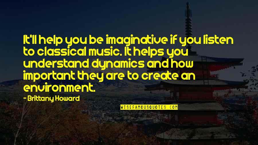 Shamiso Foods Quotes By Brittany Howard: It'll help you be imaginative if you listen Shamiso Foods Quotes By Brittany Howard: It'll help you be imaginative if you listen