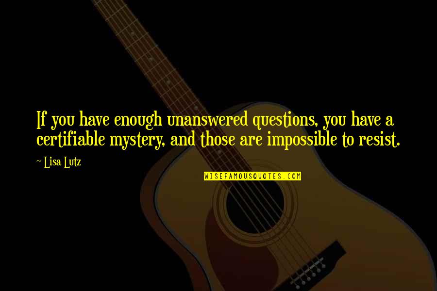 Shamiso Foods Quotes By Lisa Lutz: If you have enough unanswered questions, you have Shamiso Foods Quotes By Lisa Lutz: If you have enough unanswered questions, you have