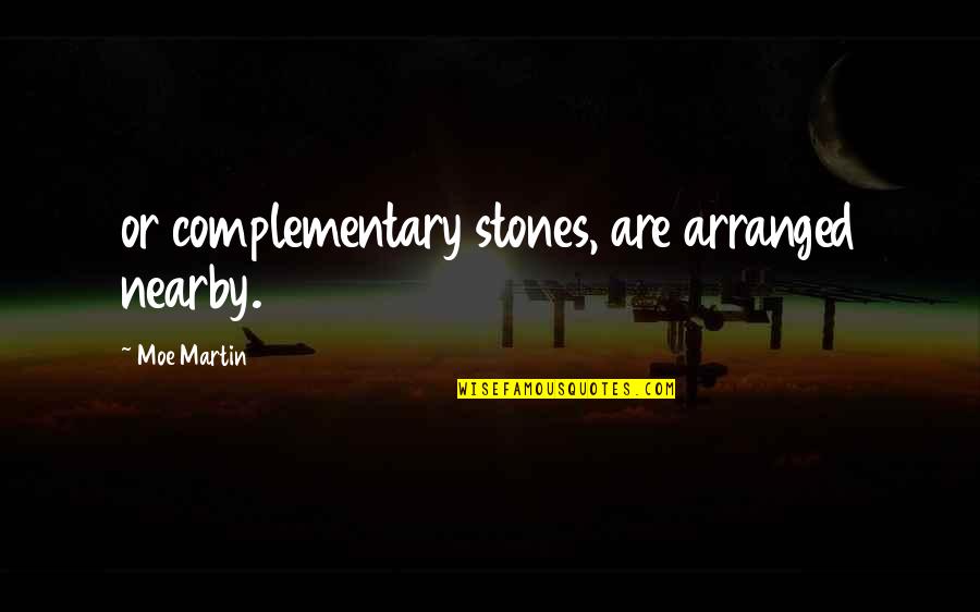 Shamloo Quotes By Moe Martin: or complementary stones, are arranged nearby.