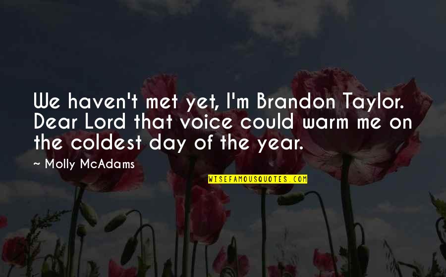 Shamloo Quotes By Molly McAdams: We haven't met yet, I'm Brandon Taylor. Dear