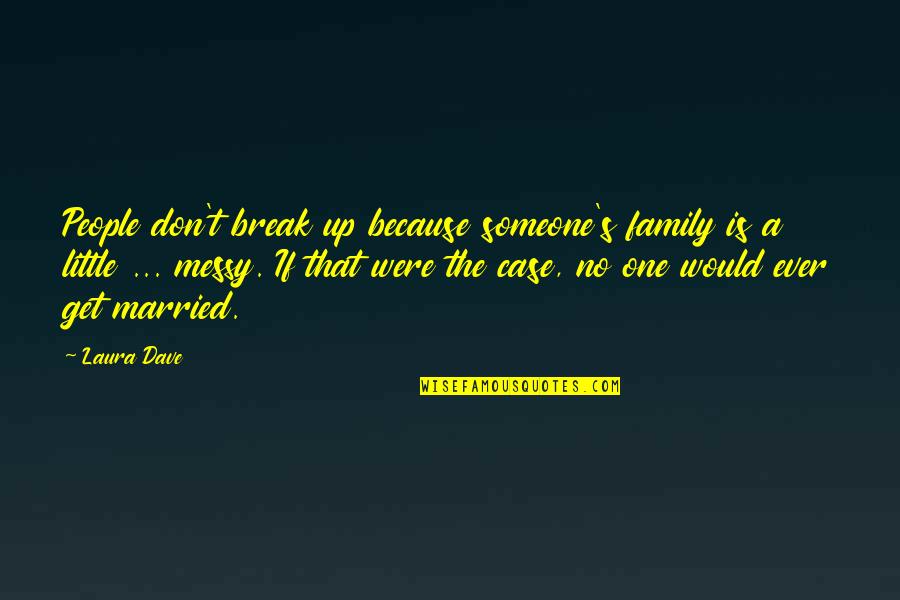 Shamlou Kourosh Quotes By Laura Dave: People don't break up because someone's family is Shamlou Kourosh Quotes By Laura Dave: People don't break up because someone's family is