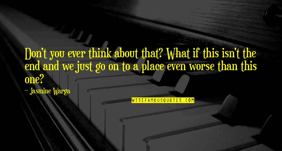 Shamlou Poet Quotes By Jasmine Warga: Don't you ever think about that? What if Shamlou Poet Quotes By Jasmine Warga: Don't you ever think about that? What if