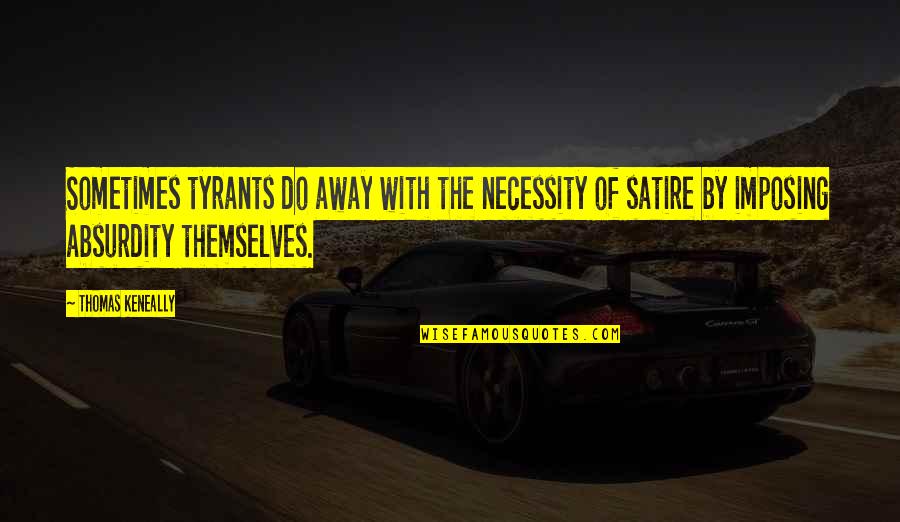 Shammah Scott Quotes By Thomas Keneally: Sometimes tyrants do away with the necessity of Shammah Scott Quotes By Thomas Keneally: Sometimes tyrants do away with the necessity of