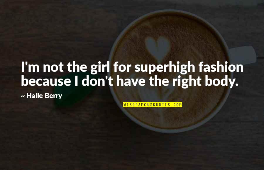 Shammash Quotes By Halle Berry: I'm not the girl for superhigh fashion because
