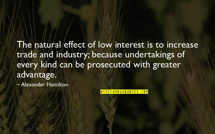 Shammy K Quotes By Alexander Hamilton: The natural effect of low interest is to