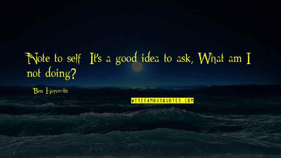 Shammy Towels Quotes By Ben Horowitz: Note to self: It's a good idea to Shammy Towels Quotes By Ben Horowitz: Note to self: It's a good idea to