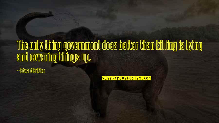 Shammy Towels Quotes By Edward Britton: The only thing government does better than killing Shammy Towels Quotes By Edward Britton: The only thing government does better than killing